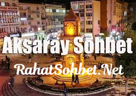 aksaray sohbet